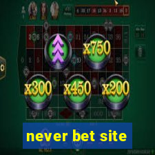 never bet site